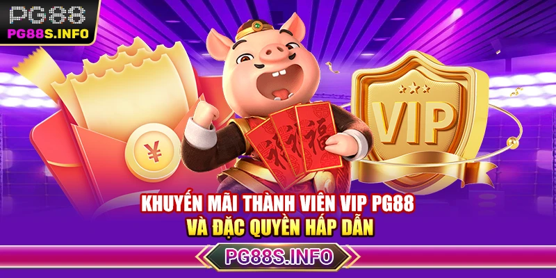 Khuyến Mãi Thành Viên VIP PG88 Và Đặc Quyền Hấp Dẫn
