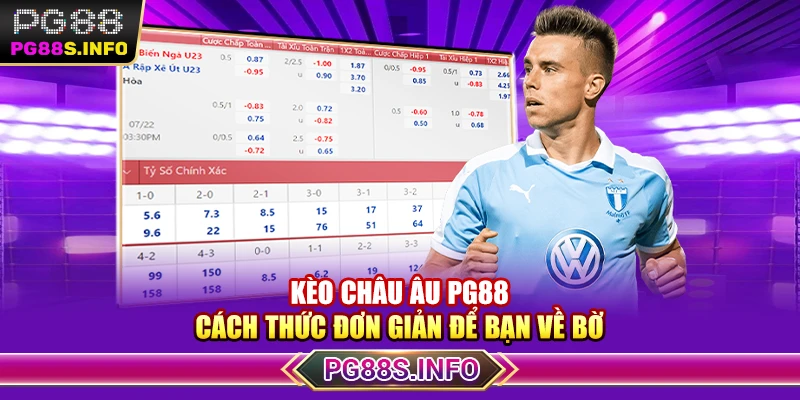 Kèo Châu Âu PG88 - Cách Thức Đơn Giản Để Bạn Về Bờ