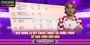 Kèo Rung Là Gì? Chiến Thuật Cá Cược PG88 Để Bạn Luôn Dẫn Đầu