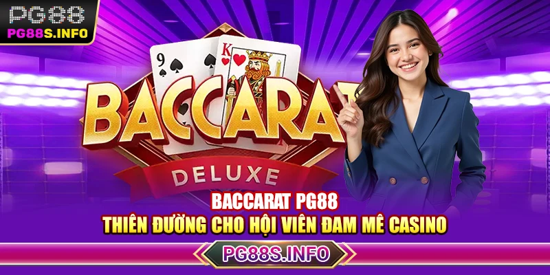 Baccarat PG88 - Thiên Đường Cho Hội Viên Đam Mê Casino