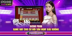 Sicbo PG88 - Game Hay Cho Cơ Hội Săn Ngay Giải Khủng 