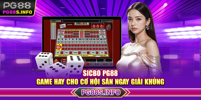 Sicbo PG88 - Game Hay Cho Cơ Hội Săn Ngay Giải Khủng 