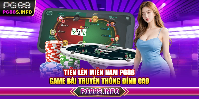 Tiến Lên Miền Nam PG88 - Game Bài Truyền Thống Đỉnh Cao 