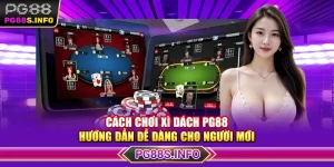 Cách Chơi Xì Dách PG88 - Hướng Dẫn Dễ Dàng Cho Người Mới