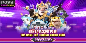 Bắn Cá Jackpot PG88 - Tựa Game Trả Thưởng Khủng Nhất 