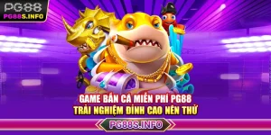 Game Bắn Cá Miễn Phí PG88 - Trải Nghiệm Đỉnh Cao Nên Thử 