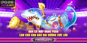 Bắn Cá Mập Vàng PG88 - Làm Chủ Kho Báu Đại Dương Cực Lớn 