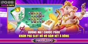Đường Mạt Chược PG88 - Khám Phá Slot Nổ Hũ Đậm Nét Á Đông