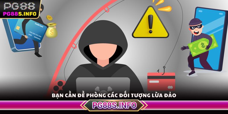 Bạn cần đề phòng các đối tượng lừa đảo