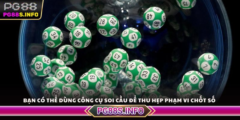 Bạn có thể dùng công cụ soi cầu để thu hẹp phạm vi chốt số