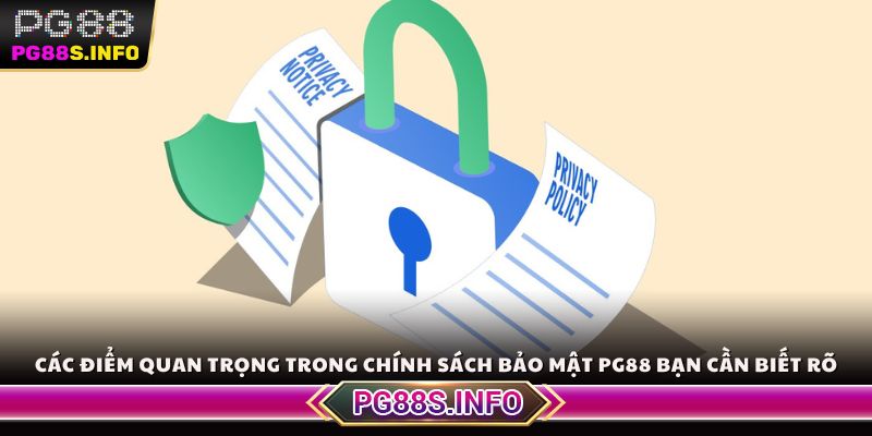 Các điểm quan trọng trong chính sách bảo mật PG88 bạn cần biết rõ