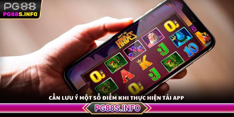 Cần lưu ý một số điểm khi thực hiện tải app