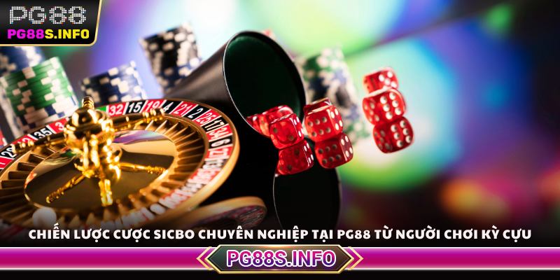 Chiến lược cược Sicbo chuyên nghiệp tại PG88 từ người chơi kỳ cựu