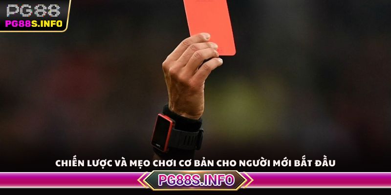 Chiến lược và mẹo chơi kèo thẻ phạt cơ bản cho người mới bắt đầu