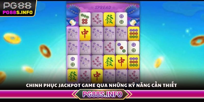 Chinh phục Jackpot game qua những kỹ năng cần thiết