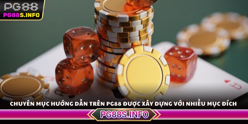 Chuyên mục hướng dẫn trên PG88 được xây dựng với nhiều mục đích