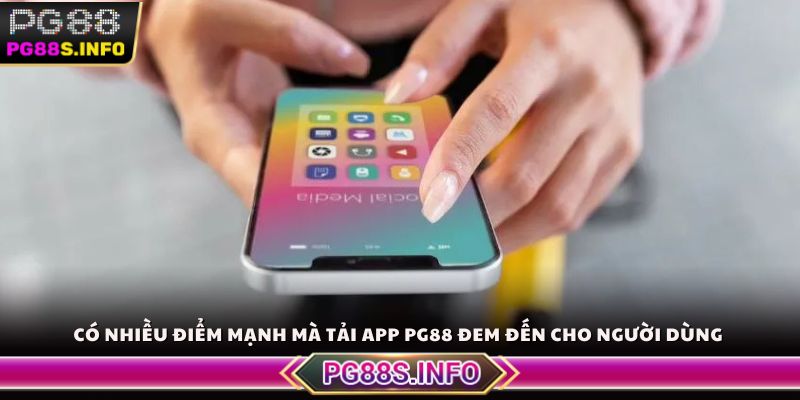 Có nhiều điểm mạnh mà Tải App PG88 đem đến cho người dùng