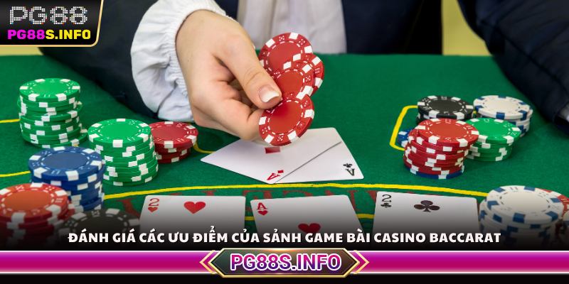 Đánh giá các ưu điểm của sảnh game bài casino Baccarat