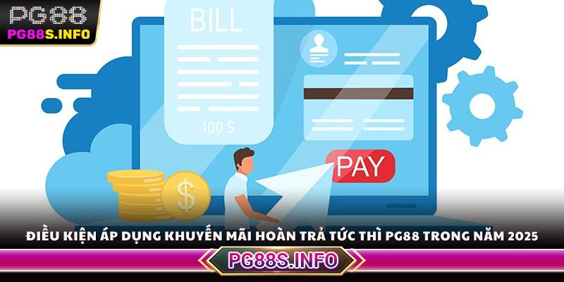 Điều kiện áp dụng khuyến mãi hoàn trả tức thì PG88 trong năm 2025