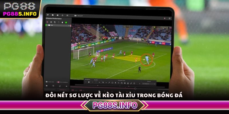 Đôi nét sơ lược về kèo tài xỉu trong bóng đá