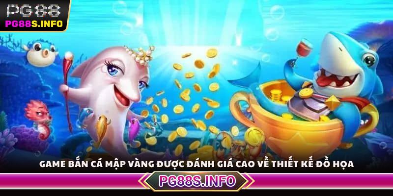 Game bắn cá mập vàng được đánh giá cao về thiết kế đồ họa