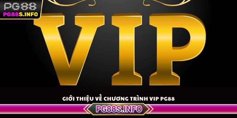 Giới thiệu về chương trình VIP PG88