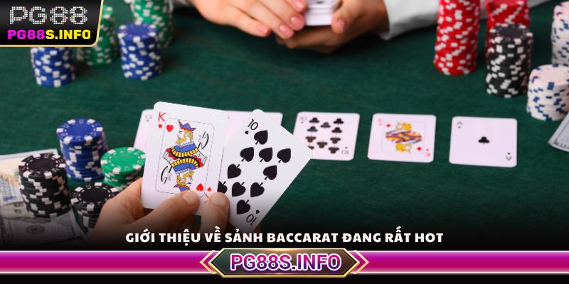 Giới thiệu về sảnh Baccarat đang rất Hot