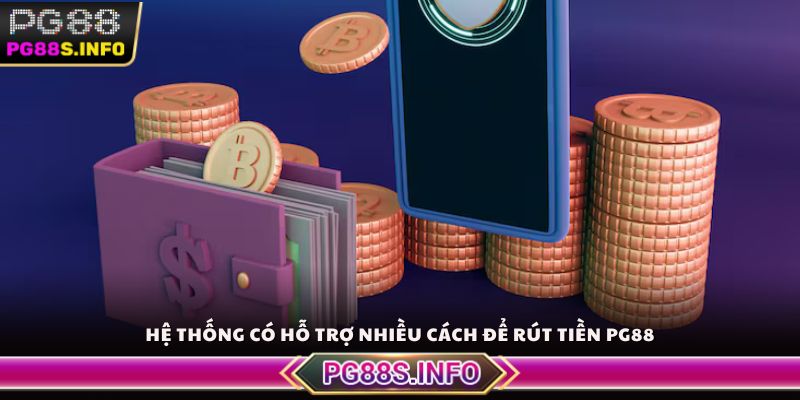 Hệ thống có hỗ trợ nhiều cách để rút tiền PG88