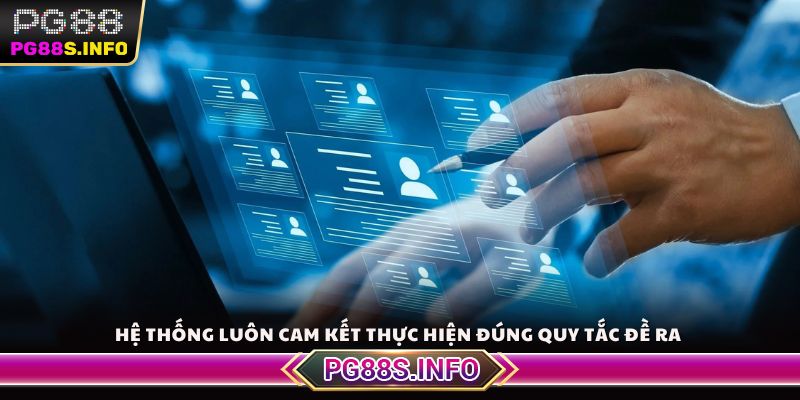 Hệ thống luôn cam kết thực hiện đúng quy tắc đề ra
