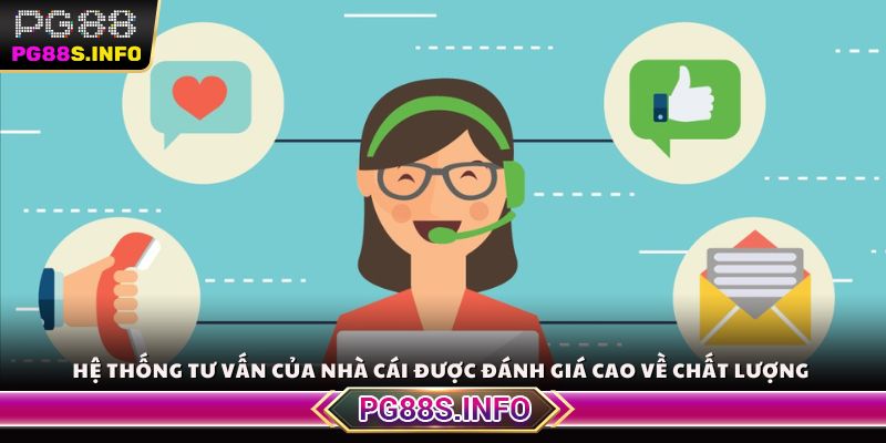Hệ thống tư vấn của nhà cái được đánh giá cao về chất lượng