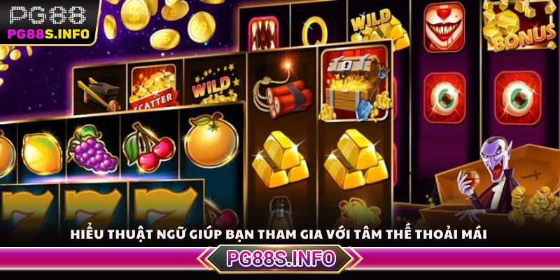 Hiểu thuật ngữ giúp bạn tham gia với tâm thế thoải mái