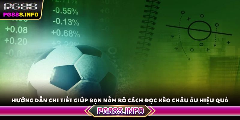 Hướng dẫn chi tiết giúp bạn nắm rõ cách đọc kèo châu Âu hiệu quả