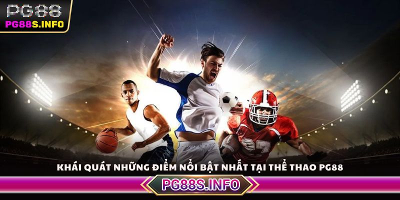 Khái quát những điểm nổi bật nhất tại thể thao PG88