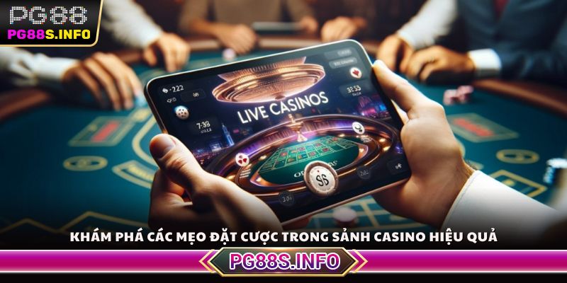 Khám phá các mẹo đặt cược trong sảnh casino hiệu quả