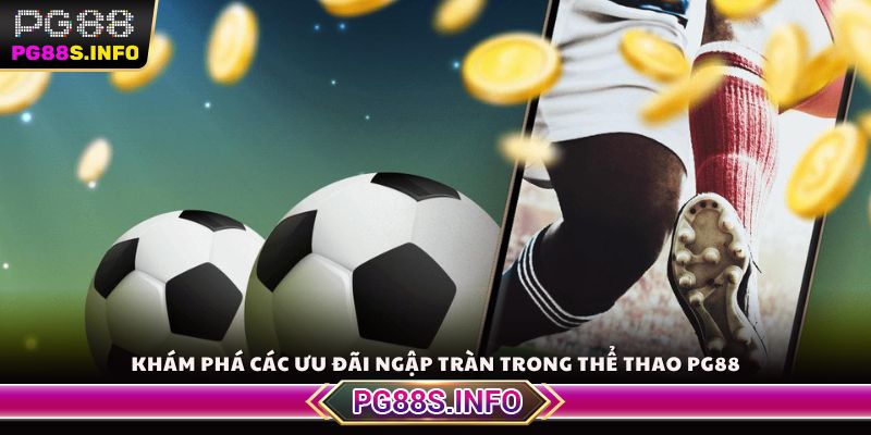 Khám phá các ưu đãi ngập tràn trong thể thao PG88