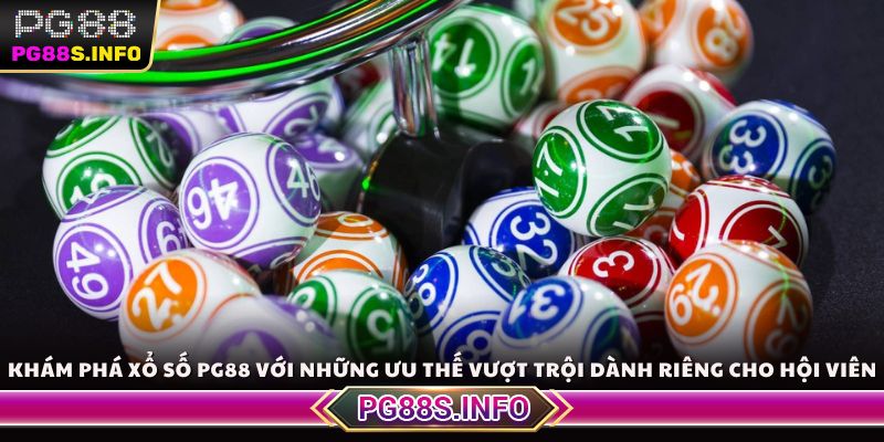 Khám phá xổ số PG88 với những ưu thế vượt trội dành riêng cho hội viên