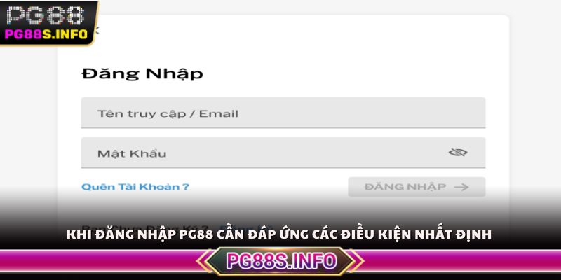 Khi đăng nhập PG88 cần đáp ứng các điều kiện nhất định