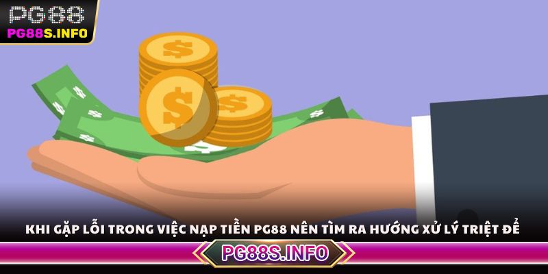 Khi gặp lỗi trong việc nạp tiền PG88 nên tìm ra hướng xử lý triệt để