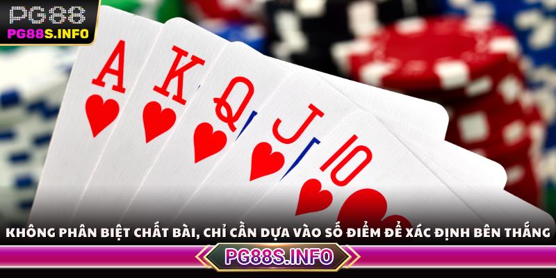 Không phân biệt chất bài, chỉ cần dựa vào số điểm để xác định bên thắng