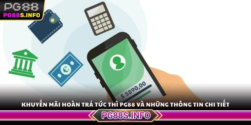 Khuyến mãi hoàn trả tức thì PG88 và những thông tin chi tiết