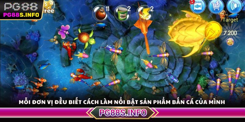 Mỗi đơn vị đều biết cách làm nổi bật sản phẩm bắn cá của mình