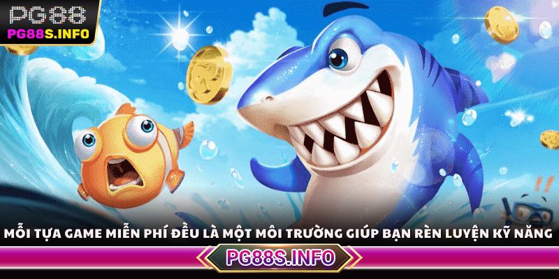 Mỗi tựa game miễn phí đều là một môi trường giúp bạn rèn luyện kỹ năng