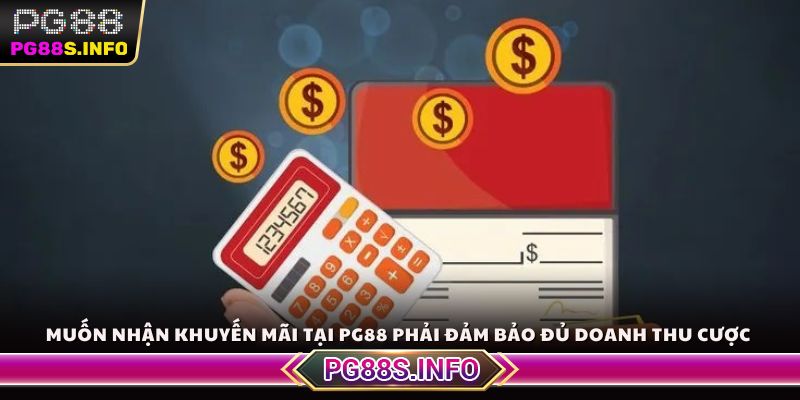 Muốn nhận khuyến mãi tại PG88 phải đảm bảo đủ doanh thu cược