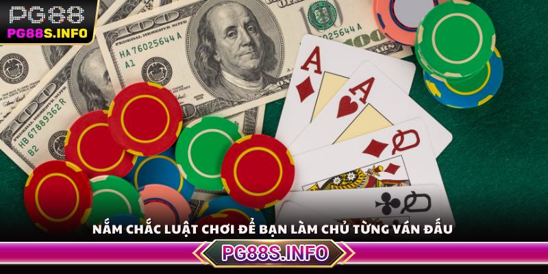Nắm chắc luật chơi để bạn làm chủ từng ván đấu 