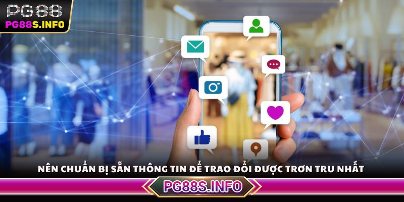 Nên chuẩn bị sẵn thông tin để trao đổi được trơn tru nhất