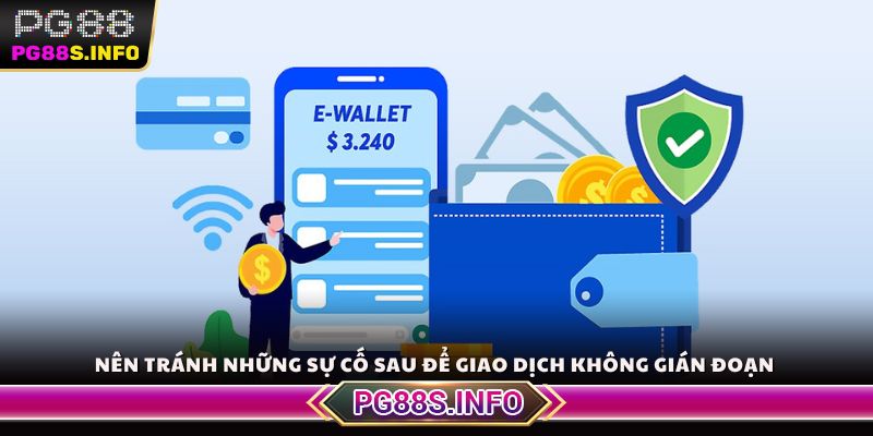 Nên tránh những sự cố sau để giao dịch không gián đoạn