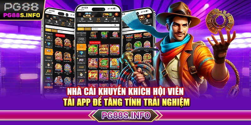 Nhà cái khuyến khích hội viên tải app để tăng tính trải nghiệm 
