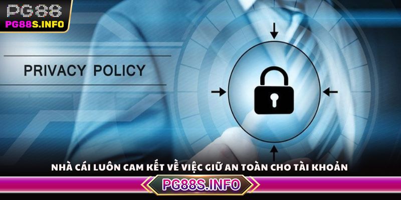 Nhà cái luôn cam kết về việc giữ an toàn cho tài khoản