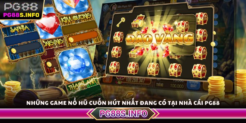 Những game nổ hũ cuốn hút nhất đang có tại nhà cái PG88