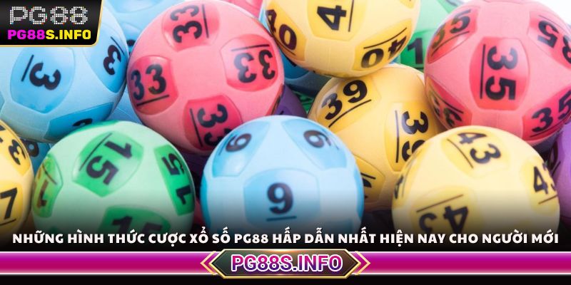 Những hình thức cược xổ số PG88 hấp dẫn nhất hiện nay cho người mới